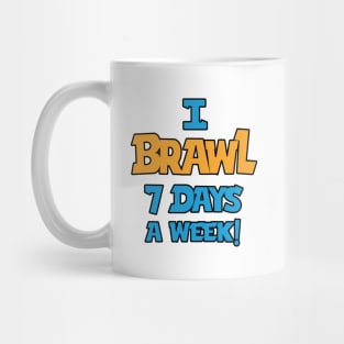 I Brawl 7 Days A week Mug